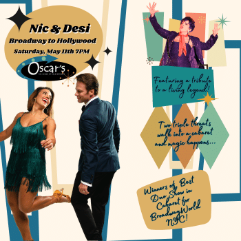 A promotional poster featuring a man and a woman dancing, with text announcing "Nic & Desi Broadway to Hollywood" event at Oscar's on Saturday, May 11th at 7 PM. The poster includes celebratory graphics, stars, and additional text with accolades and teases about the show's content.