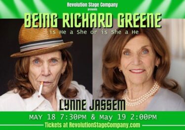 An advertisement for the Revolution Stage Company's presentation "BEING RICHARD GREENE" featuring split images of Lynne Jassem, with one side showing her in masculine attire holding a cigarette and the other side in feminine dress and makeup. Event dates and ticket information are included at the bottom.