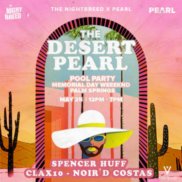 Event poster for "The Desert Pearl Pool Party" on Memorial Day weekend at Palm Springs, from 12 PM to 7 PM on May 25, featuring artists Spencer Huff, CLAX10, and Noir D Costas. The poster has a stylized desert theme with cacti and includes a graphic of a person wearing sunglasses and a wide-brimmed hat.